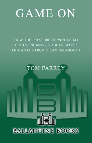 Game On: How the Pressure to Win at All Costs Endangers Youth Sports, and What Parents Can Do About It