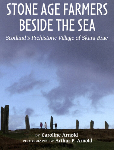 Stone Age Farmers Beside the Sea: Scotland's Prehistoric Village of Skara Brae