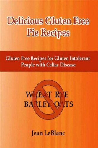 Delicious Gluten Free Pie Recipes: Gluten Free Recipes for Gluten Intolerant People with Celiac Disease