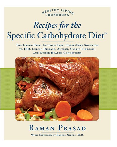 Recipes for the Specific Carbohydrate Diet: The Grain-Free, Lactose-Free, Sugar-Free Solution to IBD, Celiac Disease, Autism, Cystic Fibrosis, and Other Health Conditions