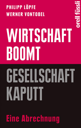 Wirtschaft boomt, Gesellschaft kaputt: Eine Abrechnung