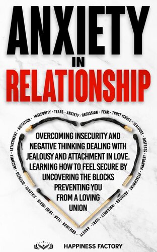 Anxiety In Relationship: Overcoming Insecurity and Negative Thinking. Dealing with Jealousy and Attachment in Love. How to Feel Secure by Uncovering the Blocks Preventing You From a Loving Union.