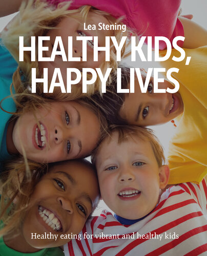 Healthy Kids, Happy Lives: Healthy eating for vibrant and healthy kids
