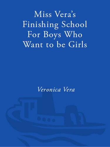 Miss Vera's Finishing School for Boys Who Want to Be Girls: Tips, Tales, & Teachings from the Dean of the World's First Cross-Dressing Academy