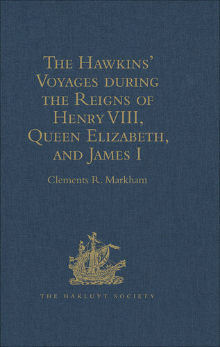 The Hawkins' Voyages during the Reigns of Henry VIII, Queen Elizabeth, and James I