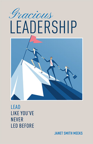 Gracious Leadership: Lead Like You've Never Led Before