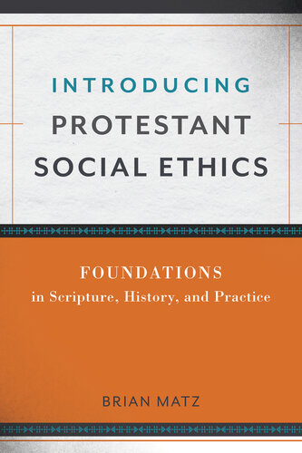 Introducing Protestant Social Ethics: Foundations in Scripture, History, and Practice