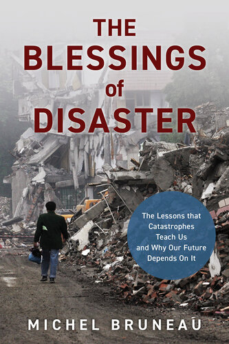 The Blessings of Disaster: The Lessons That Catastrophes Teach Us and Why Our Future Depends on It