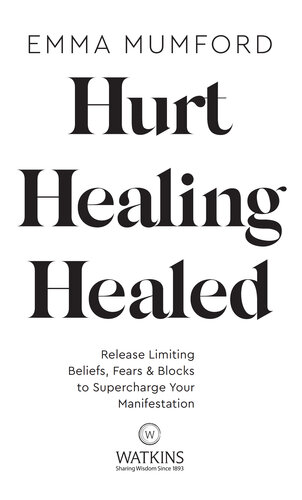 Hurt, Healing, Healed: Release Limiting Beliefs, Fears & Blocks to Supercharge Your Manifestation