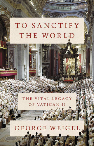 To Sanctify the World: the Vital Legacy of Vatican II