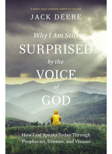 Why I Am Still Surprised by the Voice of God: How God Speaks Today Through Prophecies, Dreams, and Visions