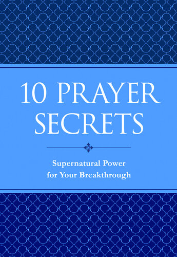 10 Prayer Secrets: Supernatural Power for Your Breakthrough