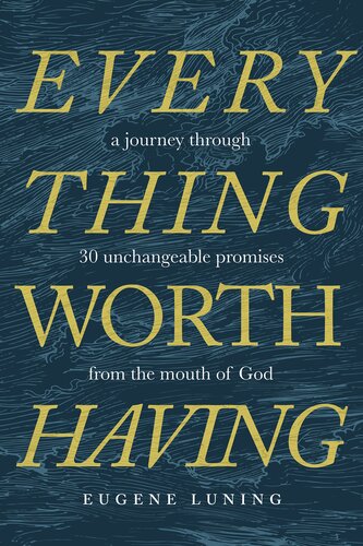 Everything Worth Having: A Journey Through 30 Unchangeable Promises from the Mouth of God