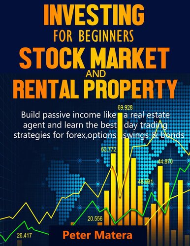 Investing for Beginners: Stock Market and Rental Property--Build Passive Income Like a Real Estate Agent and Learn the Best Day Trading Strategies for Forex, Options, Swings & Bonds