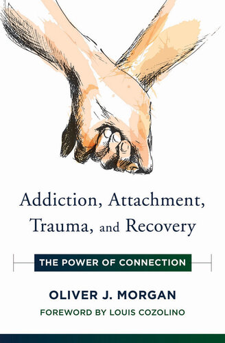 Addiction, Attachment, Trauma and Recovery: The Power of Connection ()