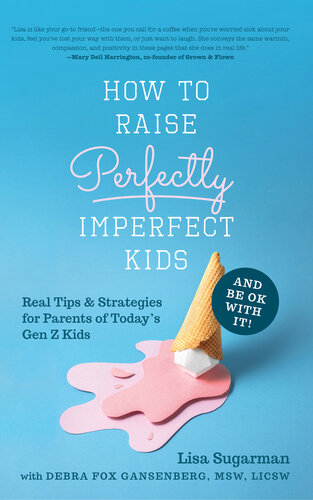 How to Raise Perfectly Imperfect Kids and Be OK with It: Real Tips & Strategies for Parents of Today's Gen Z Kids