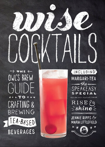 Wise Cocktails: The Owl's Brew Guide to Crafting & Brewing Tea-Based Beverages