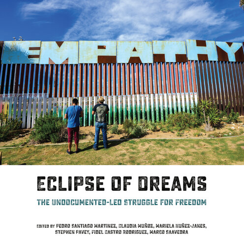 Eclipse of Dreams: The Undocumented-Led Struggle for Freedom