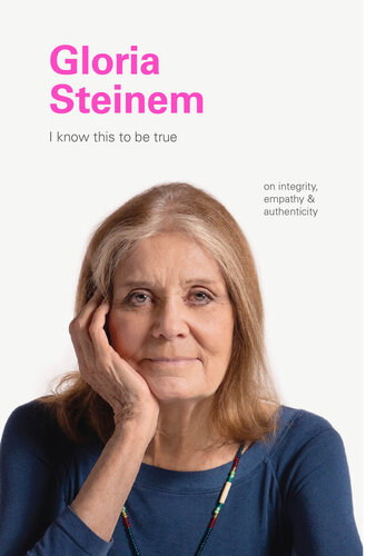 I Know This to Be True: Gloria Steinem