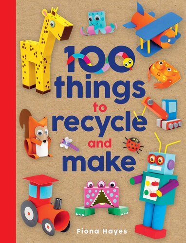 100 Things to Recycle and Make
