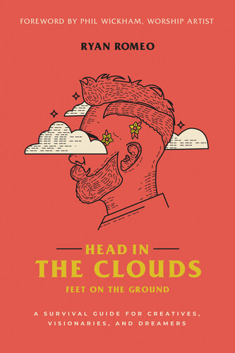 Head in the Clouds, Feet on the Ground: A Survival Guide for Creatives, Visionaries, and Dreamers