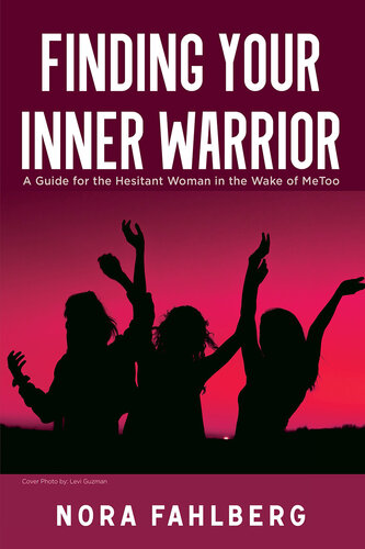 Finding Your Inner Warrior: A Guide for the Hesitant Woman in the Wake of MeToo