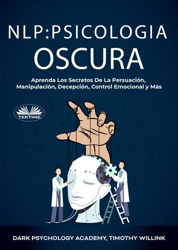 NLP Psicología Oscura: Aprenda Los Secretos De La Persuación, Manipulación, Decepción, Control Emocional y Más