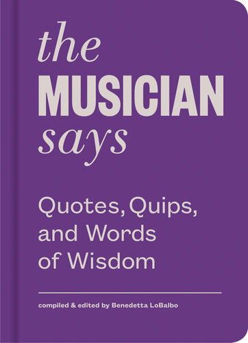 The Musician Says: Quotes, Quips, and