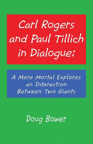 Carl Rogers and Paul Tillich in Dialogue: A Mere Mortal Explores an Interaction Between Two Giants