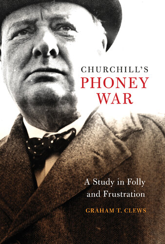Churchill's Phoney War: A Study in Folly and Frustration