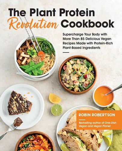 The Plant Protein Revolution Cookbook: Supercharge Your Body with More Than 85 Delicious Vegan Recipes Made with Protein-Rich Plant-Based Ingredients