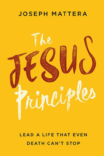 The Jesus Principles: Lead a Life That Even Death Can't Stop
