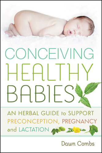 Conceiving Healthy Babies: An Herbal Guide to Support Preconception, Pregnancy and Lactation