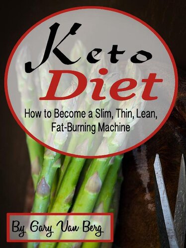 Keto Diet: How to Become a Slim, Thin, Lean, Fat-Burning Machine