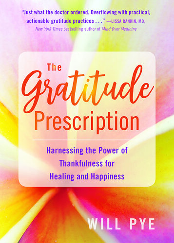 The Gratitude Prescription: Harnessing the Power of Thankfulness for Healing and Happiness