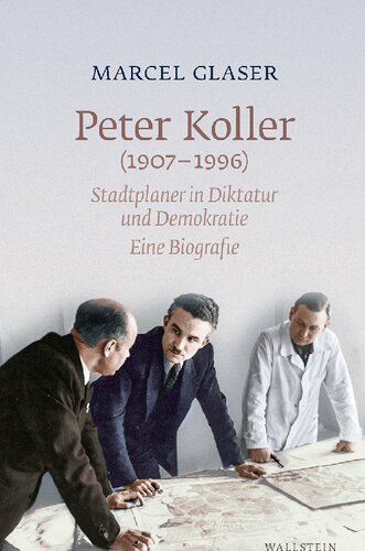 Peter Koller (1907–1996). Stadtplaner in Diktatur und Demokratie. Eine Biografie