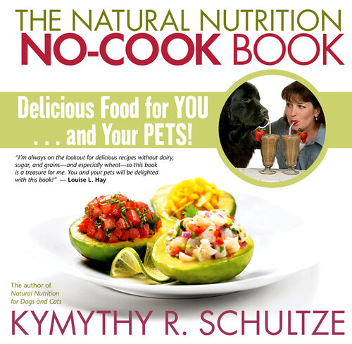 The Natural Nutrition No-Cook Book: Delicious Food for You...and Your Pets!