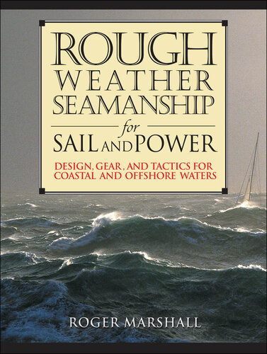 Rough Weather Seamanship for Sail and Power: Design, Gear, and Tactics for Coastal and Offshore Waters