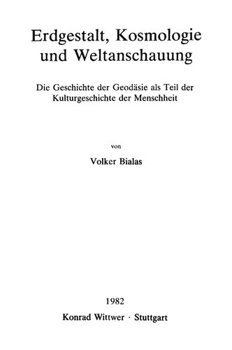 Erdgestalt, Kosmologie und Weltanschauung : Die Geschichte der Geodäsie als Teil der Kulturgeschichte der Menschheit