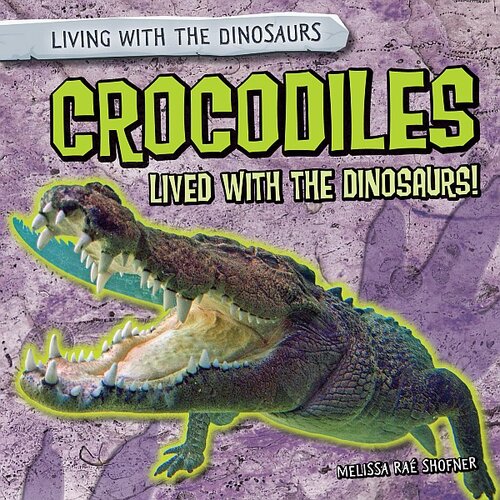 Crocodiles Lived with the Dinosaurs!