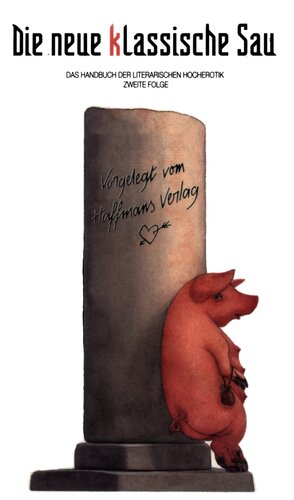 Die neue klassische Sau : Das Handbuch der Literarischen Hocherotik : Zweite Folge in 6 Stellungen