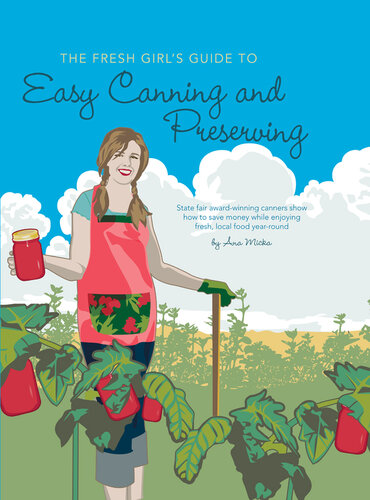The Fresh Girl's Guide to Easy Canning and Preserving