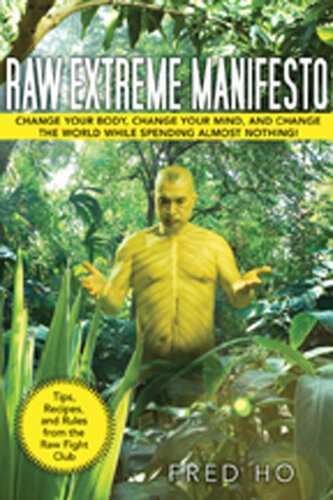 Raw Extreme Manifesto: Change Your Body, Change Your Mind, Change the World While Spending Almost Nothing!