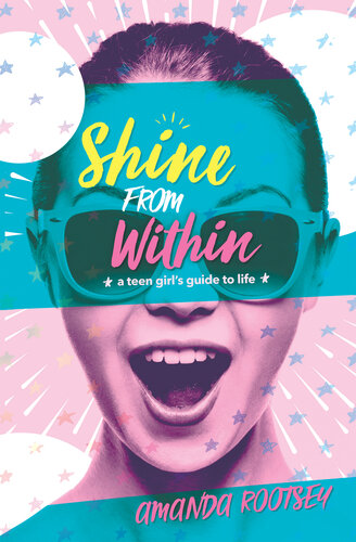 Shine From Within: A Teen Girl's Guide to Life