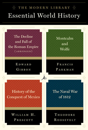 The Modern Library Essential World History 4-Book Bundle: The Decline and Fall of the Roman Empire (Abridged); Montcalm and Wolfe; History of the Conquest of Mexico; The Naval War of 1812