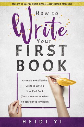How to Write Your First Book: A Simple and Effective Guide to Writing Your First Book (from someone who had no confidence in writing)