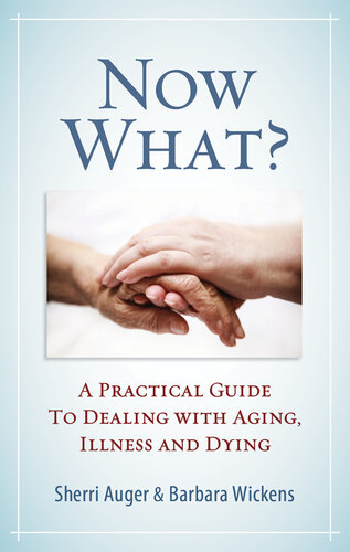 Now What?: A Practical Guide to Dealing with Aging, Illness and Dying