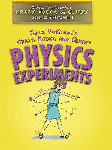 Janice Vancleave's Crazy, Kooky, and Quirky Physics Experiments