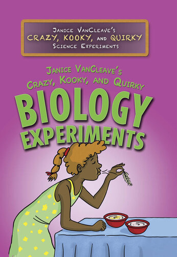 Janice Vancleave's Crazy, Kooky, and Quirky Biology Experiments