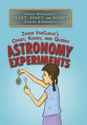 Janice VanCleave's Crazy, Kooky, and Quirky Astronomy Experiments